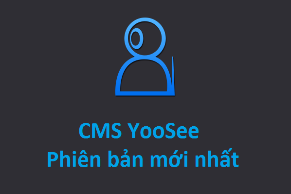 yoosee cms lastest version, phần mềm xem camera YooSee trên điện thoại và máy tính